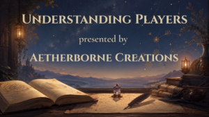 Why do players play? Understanding Players Episode One title card by Aetherborne Creations.